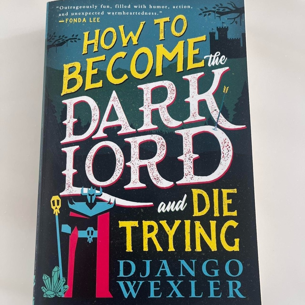 Novel "How to Become the Dark Lord and Die Trying" by Django Wexler.